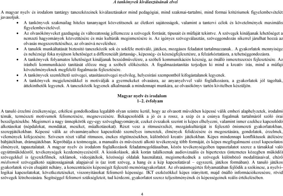 Az olvasókönyveket gazdagság és változatosság jellemezze a szövegek forrását, típusait és műfaját tekintve.