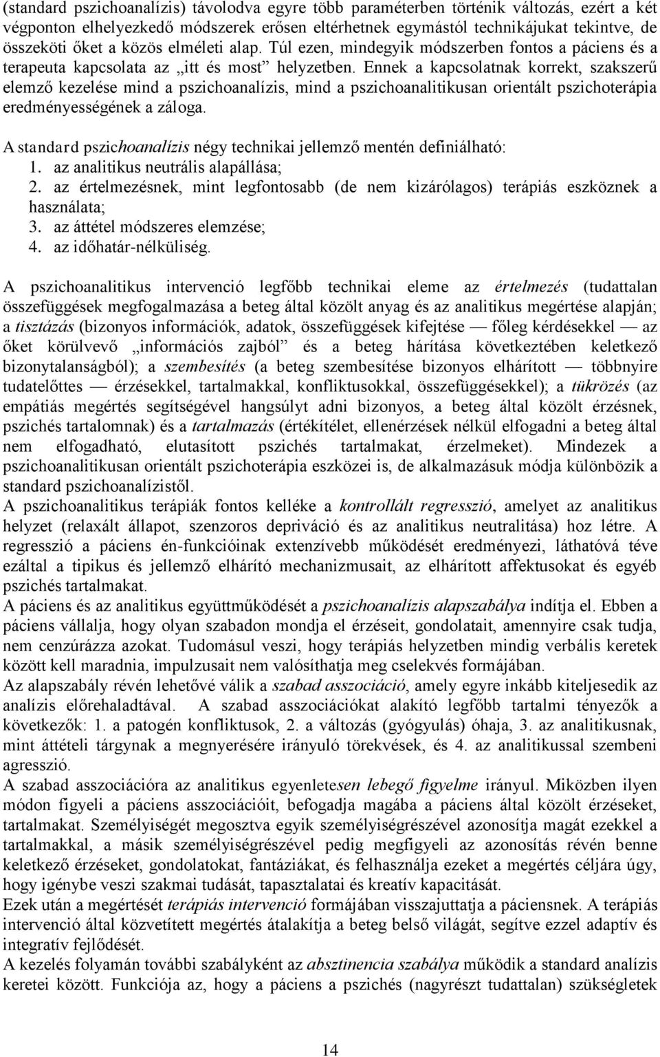 Ennek a kapcsolatnak korrekt, szakszerű elemző kezelése mind a pszichoanalízis, mind a pszichoanalitikusan orientált pszichoterápia eredményességének a záloga.