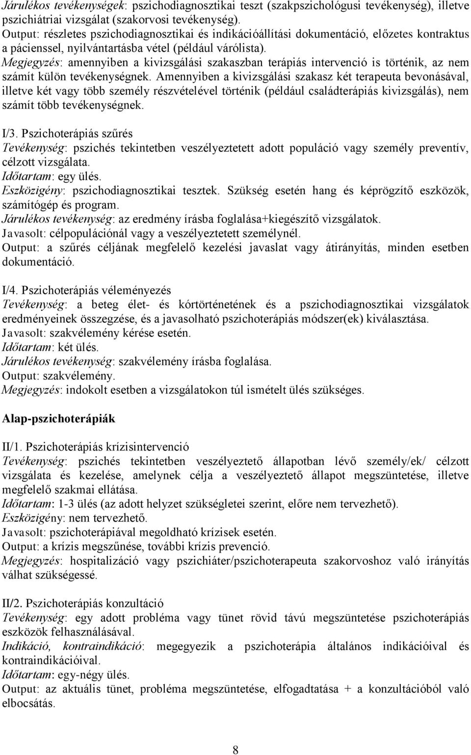 Megjegyzés: amennyiben a kivizsgálási szakaszban terápiás intervenció is történik, az nem számít külön tevékenységnek.