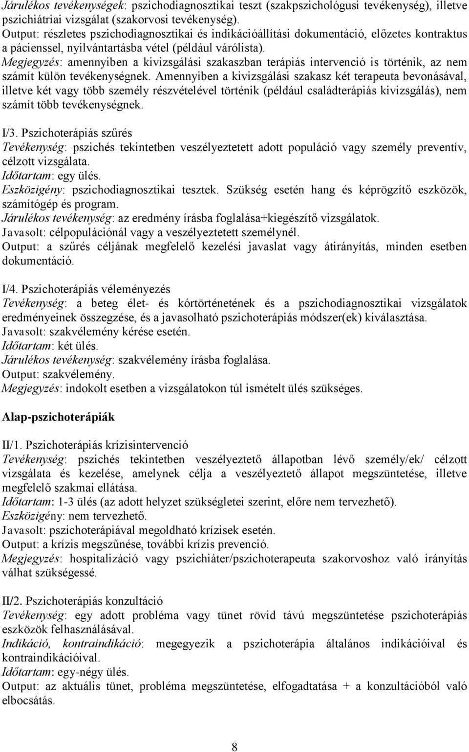 Megjegyzés: amennyiben a kivizsgálási szakaszban terápiás intervenció is történik, az nem számít külön tevékenységnek.