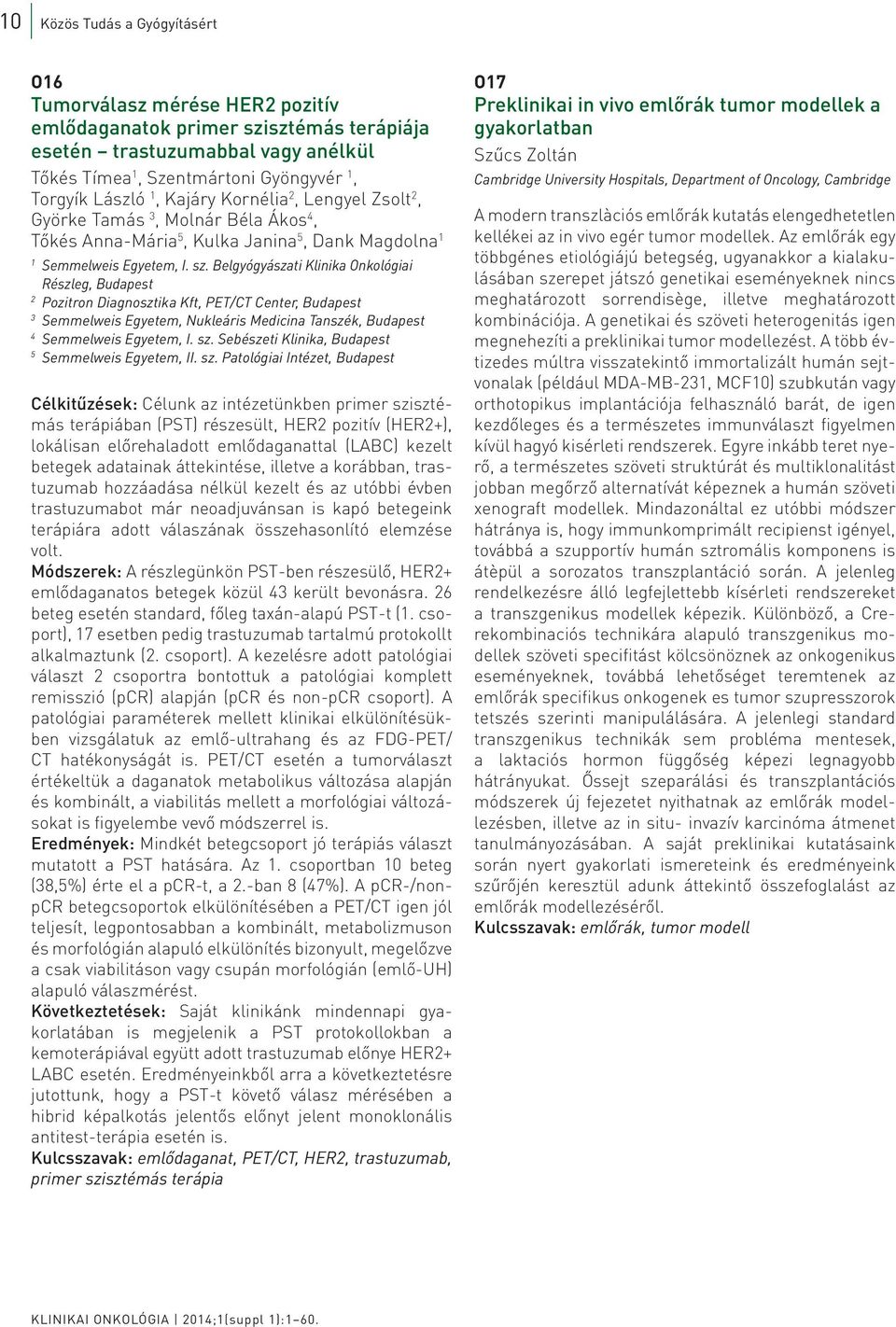 Belgyógyászati Klinika Onkológiai Részleg, Budapest Pozitron Diagnosztika Kft, PET/CT Center, Budapest Semmelweis Egyetem, Nukleáris Medicina Tanszék, Budapest 4 Semmelweis Egyetem, I. sz.