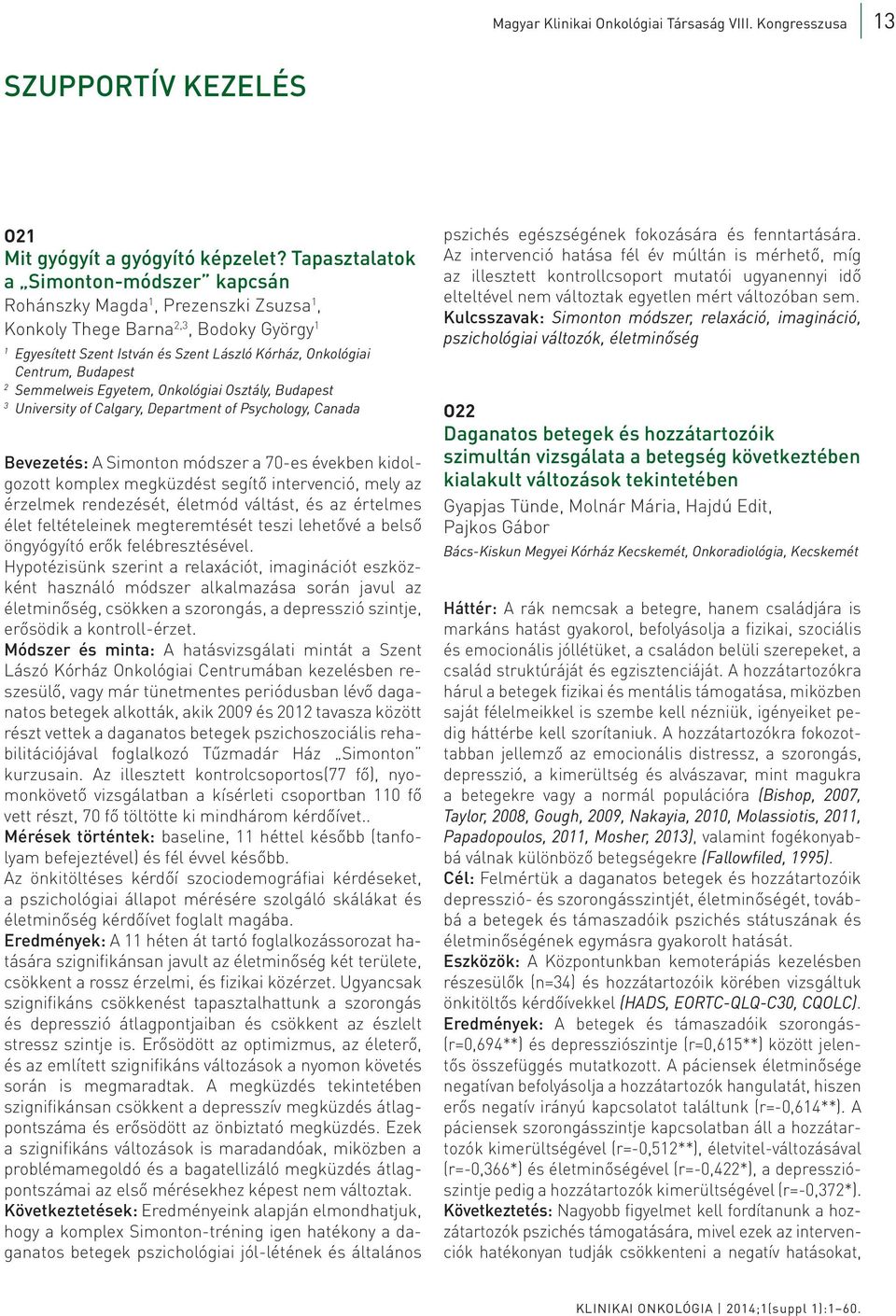 Semmelweis Egyetem, Onkológiai Osztály, Budapest University of Calgary, Department of Psychology, Canada Bevezetés: A Simonton módszer a 70-es években kidolgozott komplex megküzdést segítő