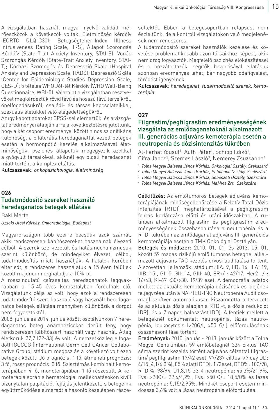 Állapot Szorongás Kérdőív (State-Trait Anxiety Inventory, STAI-S); Vonás Szorongás Kérdőív (State-Trait Anxiety Inventory, STAI- T); Kórházi Szorongás és Depresszió Skála (Hospital Anxiety and