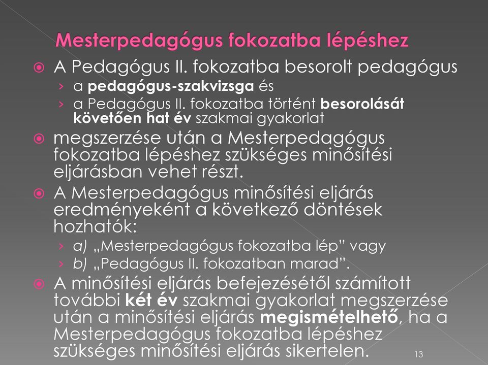 vehet részt. A Mesterpedagógus minősítési eljárás eredményeként a következő döntések hozhatók: a) Mesterpedagógus fokozatba lép vagy b) Pedagógus II.