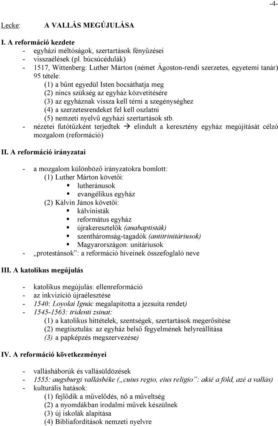 egyháznak vissza kell térni a szegénységhez (4) a szerzetesrendeket fel kell oszlatni (5) nemzeti nyelvű egyházi szertartások stb.