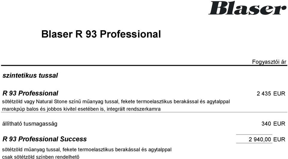 integrált rendszerkamra állítható tusmagasság R 93 Professional Success 2 435 EUR 340 EUR 2 940,00 EUR