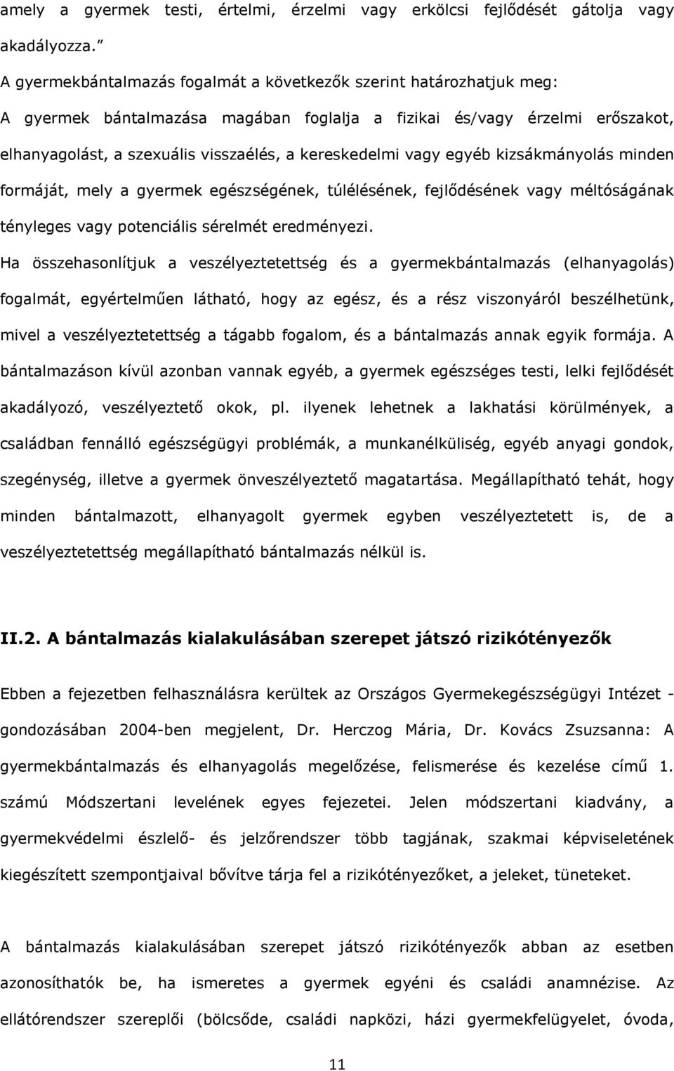 kereskedelmi vagy egyéb kizsákmányolás minden formáját, mely a gyermek egészségének, túlélésének, fejlődésének vagy méltóságának tényleges vagy potenciális sérelmét eredményezi.