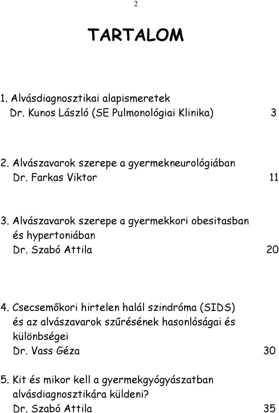 Alvászavarok szerepe a gyermekkori obesitasban és hypertoniában Dr. Szabó Attila 20 4.