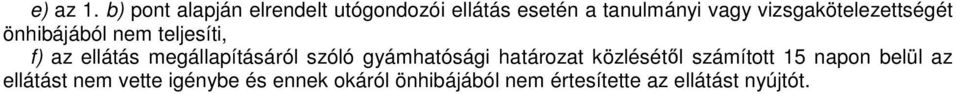 vizsgakötelezettségét önhibájából nem teljesíti, f) az ellátás megállapításáról