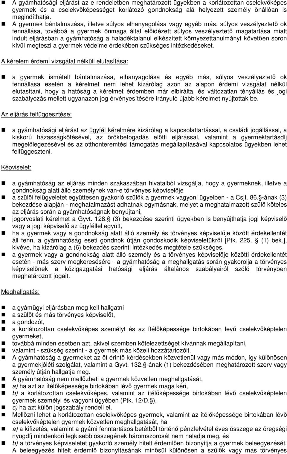 eljárásban a gyámhatóság a haladéktalanul elkészített környezettanulmányt követően soron kívül megteszi a gyermek védelme érdekében szükséges intézkedéseket.