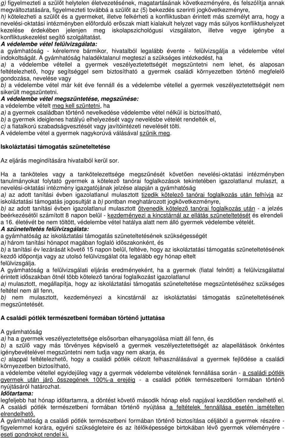 konfliktushelyzet kezelése érdekében jelenjen meg iskolapszichológusi vizsgálaton, illetve vegye igénybe a konfliktuskezelést segítő szolgáltatást.