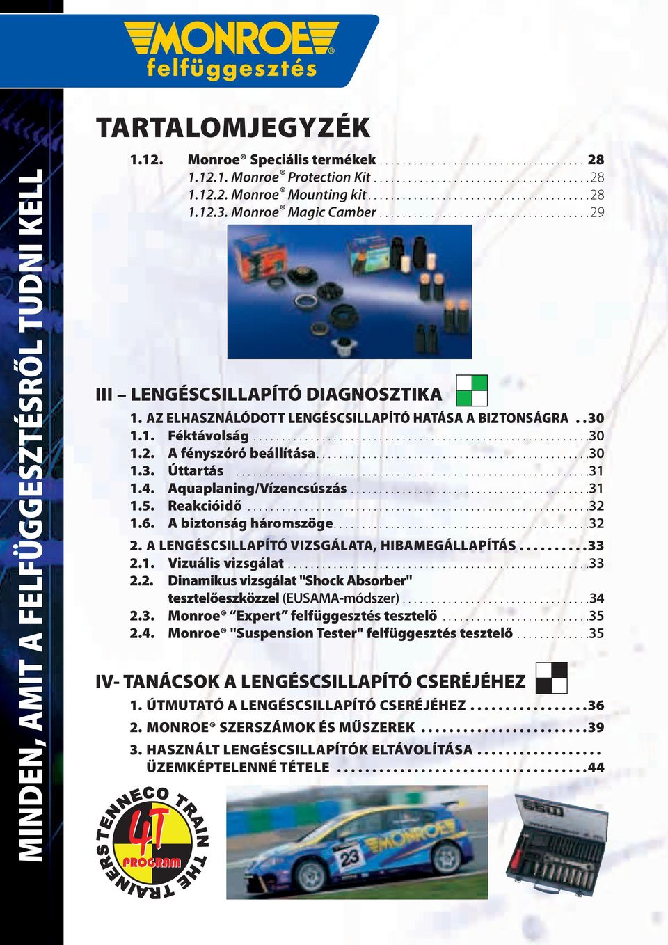 AZ ELHASZNÁLÓDOTT LENGÉSCSILLAPÍTÓ HATÁSA A BIZTONSÁGRA..30 1.1. Féktávolság...........................................................30 1.2. A fényszóró beállítása................................................30 1.3. Úttartás.