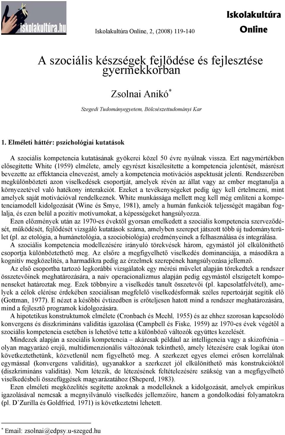 Ezt nagymértékben elősegítette White (1959) elmélete, amely egyrészt kiszélesítette a kompetencia jelentését, másrészt bevezette az effektancia elnevezést, amely a kompetencia motivációs aspektusát