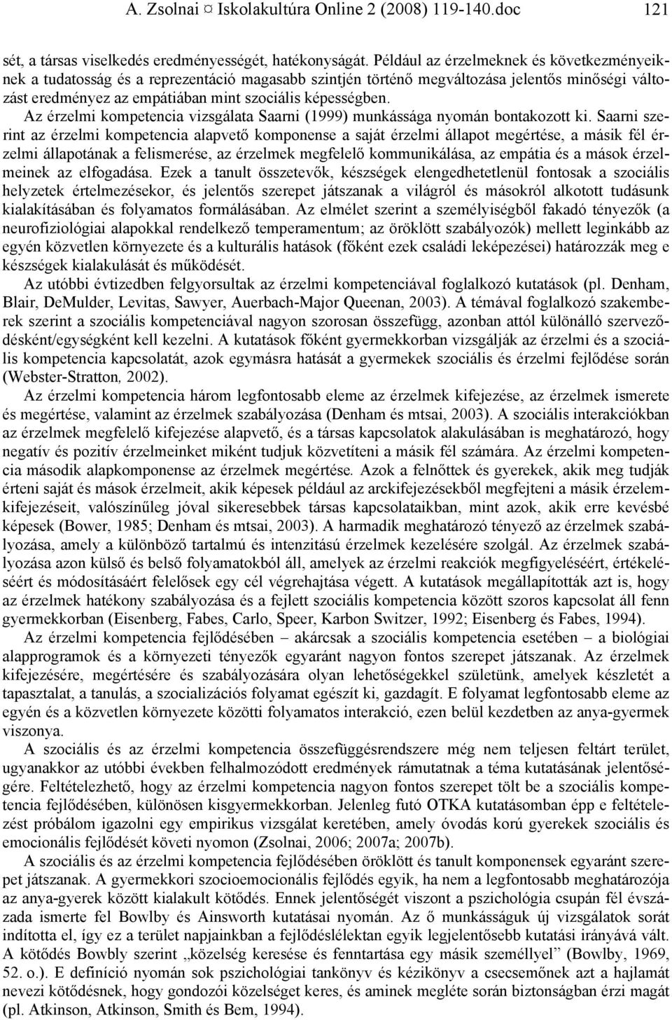 Az érzelmi kompetencia vizsgálata Saarni (1999) munkássága nyomán bontakozott ki.
