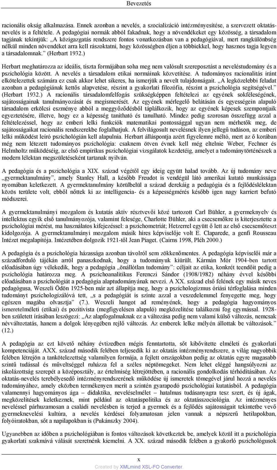 minden növendéket arra kell rászoktatni, hogy közösségben éljen a többiekkel, hogy hasznos tagja legyen a társadalomnak. (Herbart 1932.