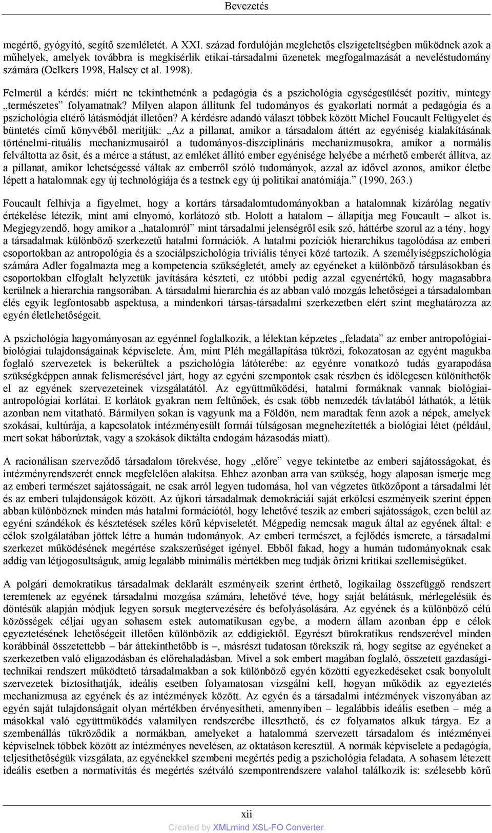 al. 1998). Felmerül a kérdés: miért ne tekinthetnénk a pedagógia és a pszichológia egységesülését pozitív, mintegy természetes folyamatnak?