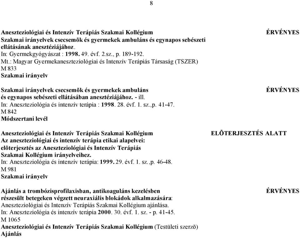 - ill. In: Aneszteziológia és intenzív terápia : 1998. 28. évf. 1. sz.,p. 41-47.