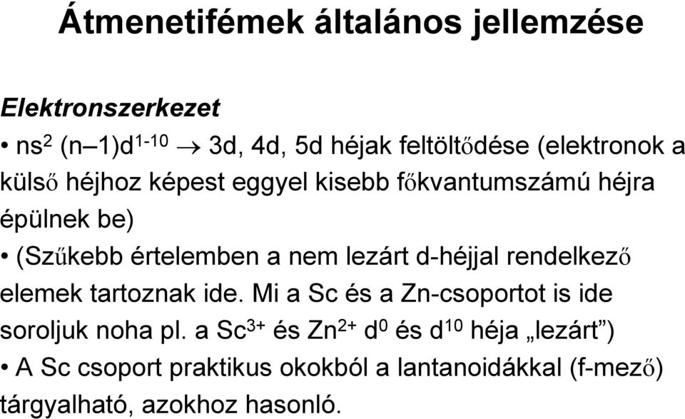 lezárt d-héjjal rendelkező elemek tartoznak ide. Mi a Sc és a Zn-csoportot is ide soroljuk noha pl.