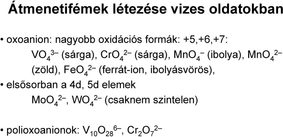 4 (zöld), FeO 2 4 (ferrát-ion, ibolyásvörös), elsősorban a 4d, 5d elemek
