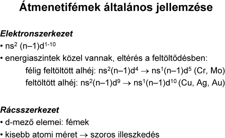 ns 2 (n 1)d 4 ns 1 (n 1)d 5 (Cr, Mo) feltöltött alhéj: ns 2 (n 1)d 9 ns 1 (n