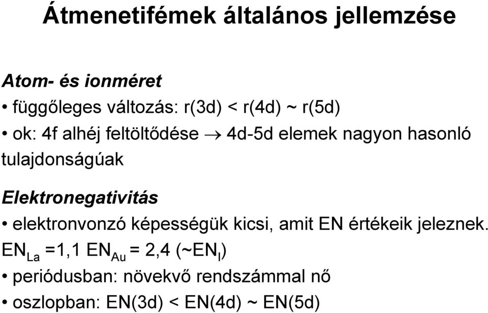 Elektronegativitás elektronvonzó képességük kicsi, amit EN értékeik jeleznek.
