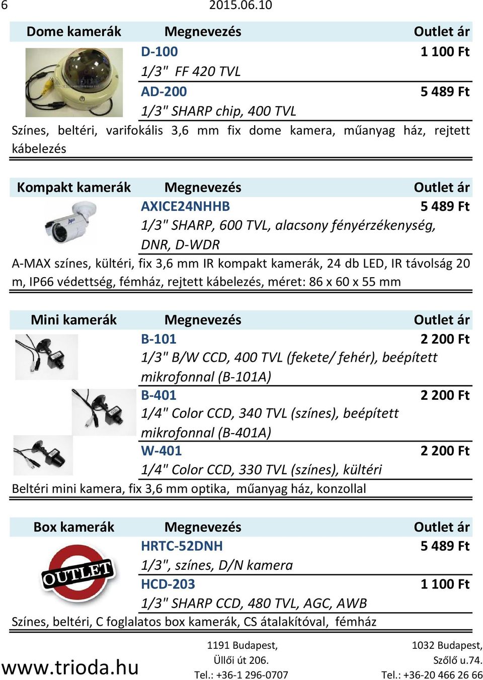 5489 Ft 1/3" SHARP, 600 TVL, alacsony fényérzékenység, DNR, D-WDR A-MAX színes, kültéri, fix 3,6 mm IR kompakt kamerák, 24 db LED, IR távolság 20 m, IP66 védettség, fémház, rejtett kábelezés, méret: