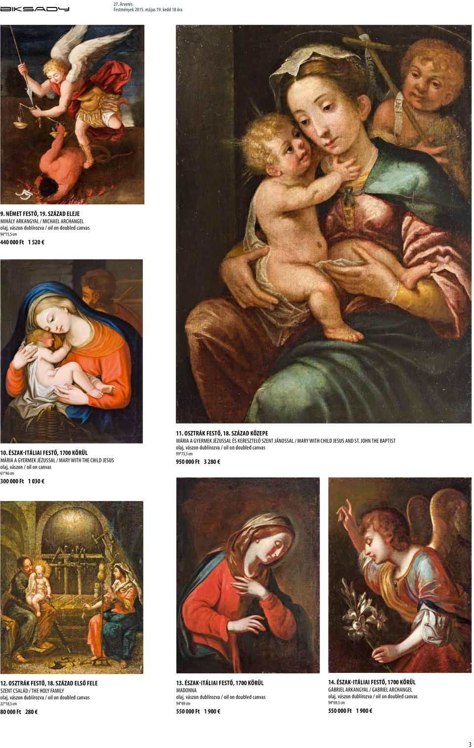 század közepe Mária a gyermek Jézussal és Keresztelő Szent Jánossal / Mary with child Jesus and St. John the Baptist olaj, vászon dublírozva / oil on doubled canvas 99*73,5 cm 950 000 Ft 3 280 12.