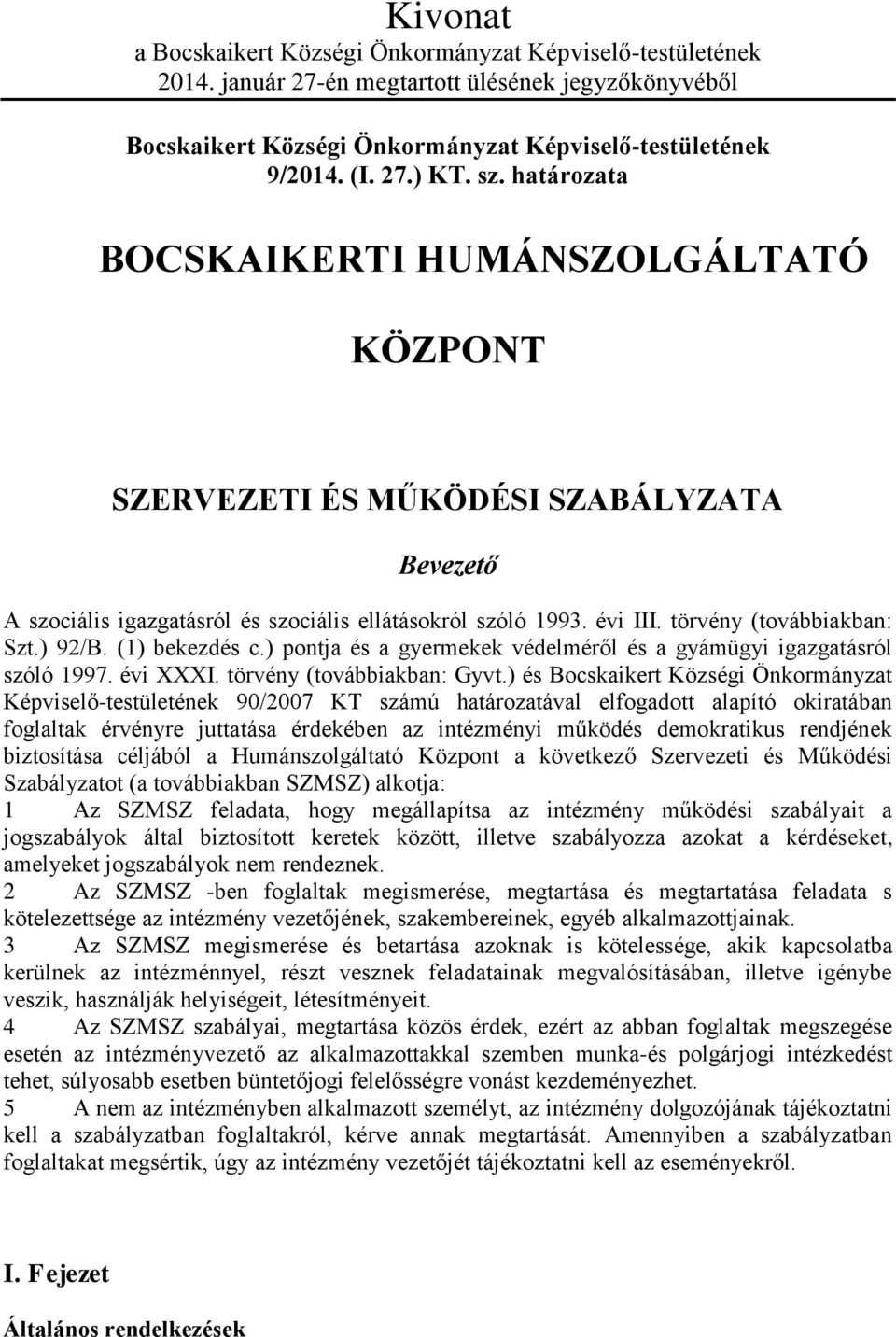 ) 92/B. (1) bekezdés c.) pontja és a gyermekek védelméről és a gyámügyi igazgatásról szóló 1997. évi XXXI. törvény (továbbiakban: Gyvt.