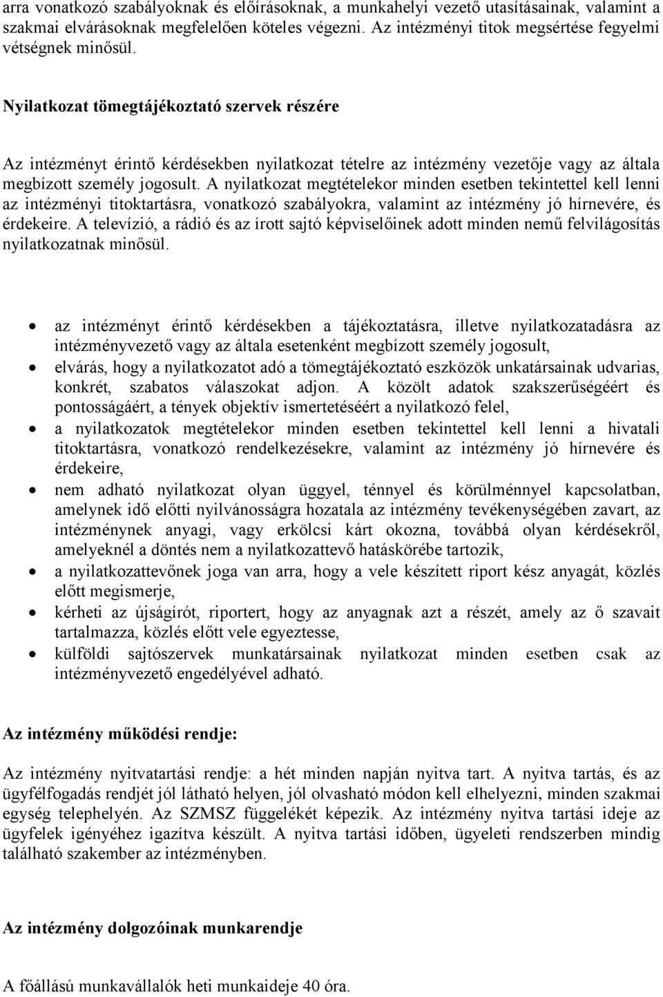 A nyilatkozat megtételekor minden esetben tekintettel kell lenni az intézményi titoktartásra, vonatkozó szabályokra, valamint az intézmény jó hírnevére, és érdekeire.