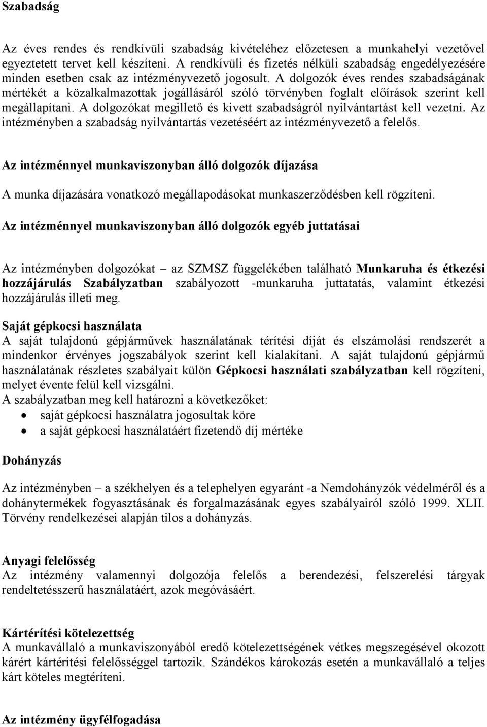 A dolgozók éves rendes szabadságának mértékét a közalkalmazottak jogállásáról szóló törvényben foglalt előírások szerint kell megállapítani.