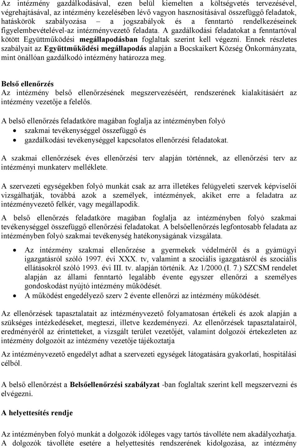 A gazdálkodási feladatokat a fenntartóval kötött Együttműködési megállapodásban foglaltak szerint kell végezni.