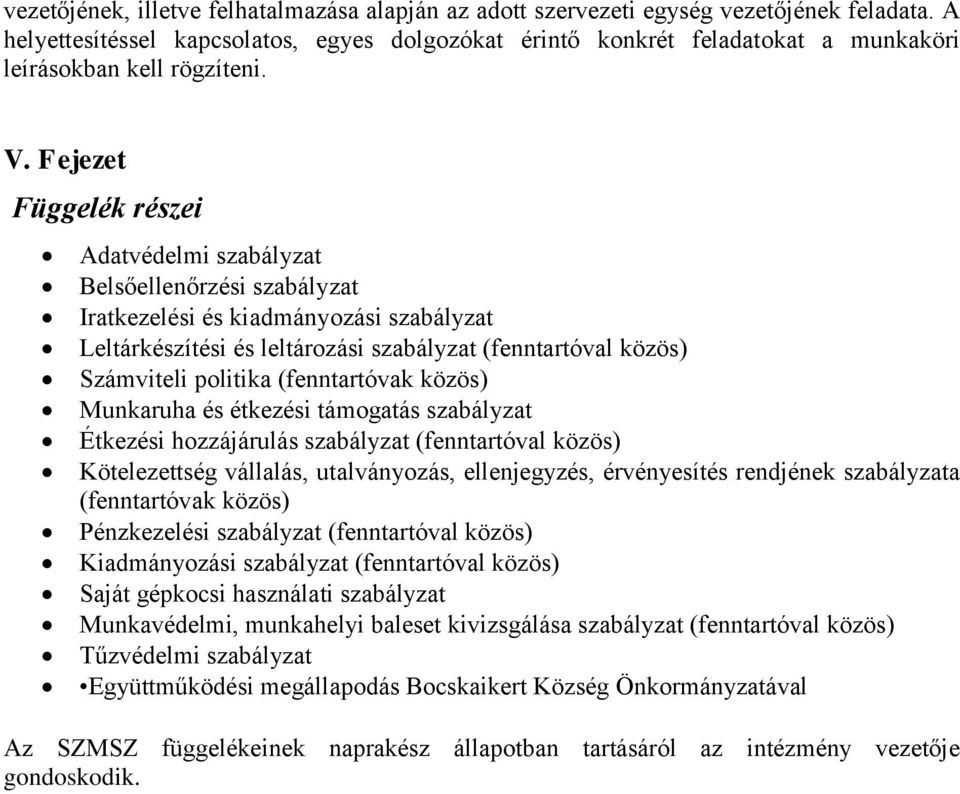 Fejezet Függelék részei Adatvédelmi szabályzat Belsőellenőrzési szabályzat Iratkezelési és kiadmányozási szabályzat Leltárkészítési és leltározási szabályzat (fenntartóval közös) Számviteli politika