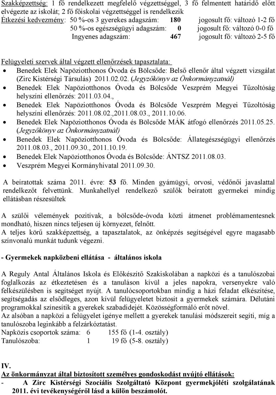 ellenőrzések tapasztalata: Benedek Elek Napöziotthonos Óvoda és Bölcsőde: Belső ellenőr által végzett vizsgálat (Zirc Kistérségi Társulás) 2011.02.