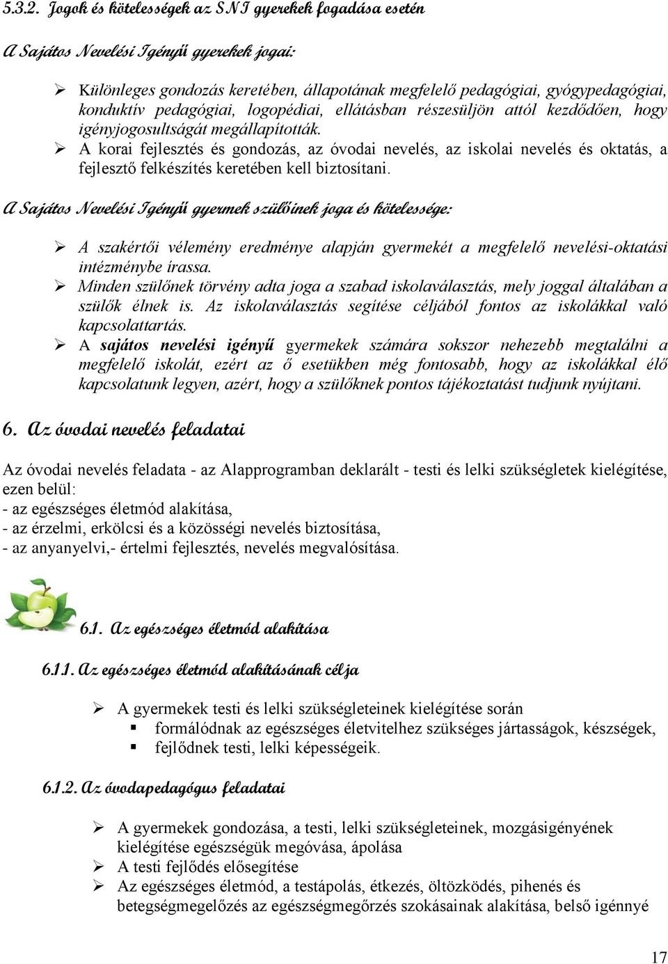 logopédiai, ellátásban részesüljön attól kezdődően, hogy igényjogosultságát megállapították.