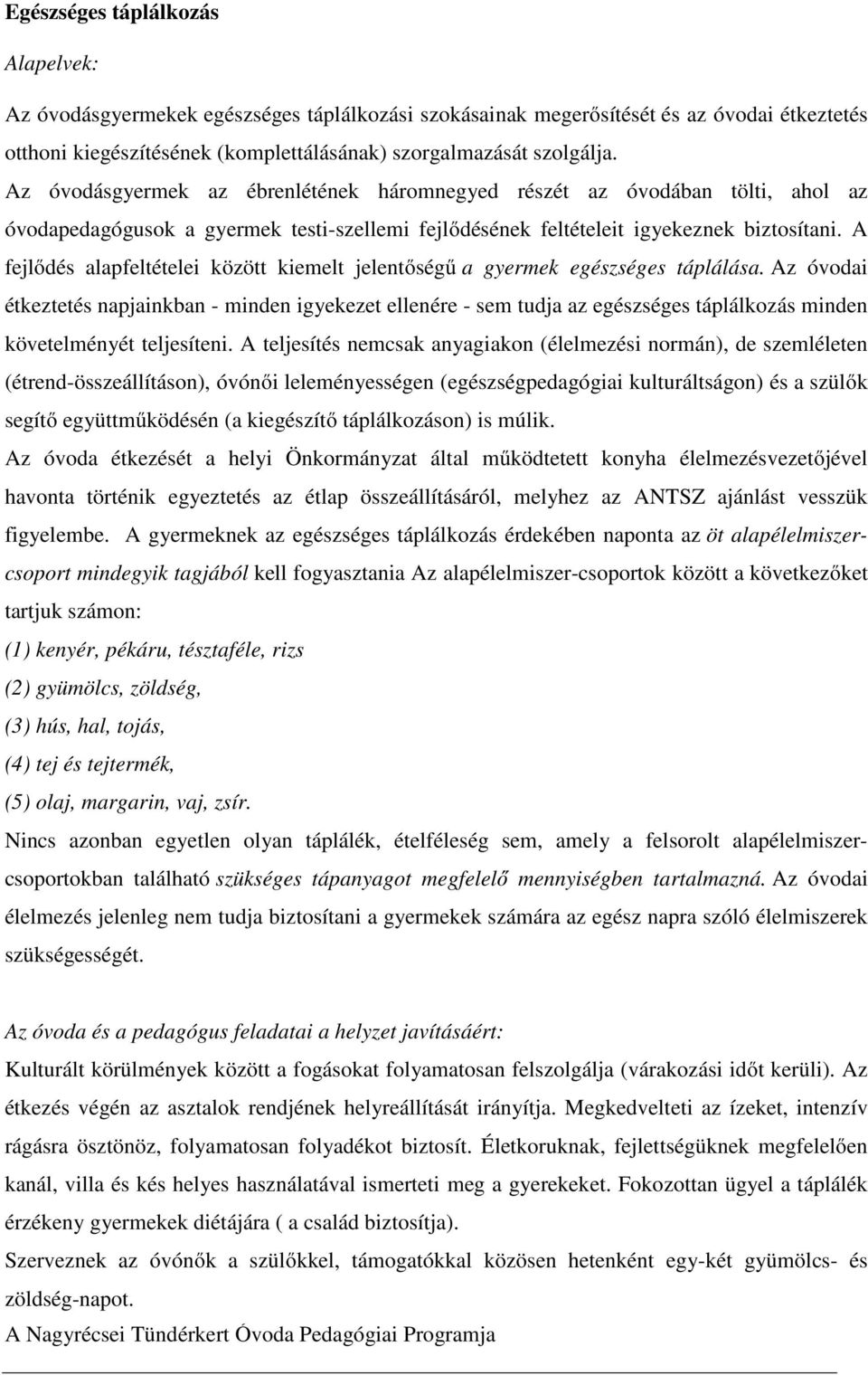 A fejlődés alapfeltételei között kiemelt jelentőségű a gyermek egészséges táplálása.