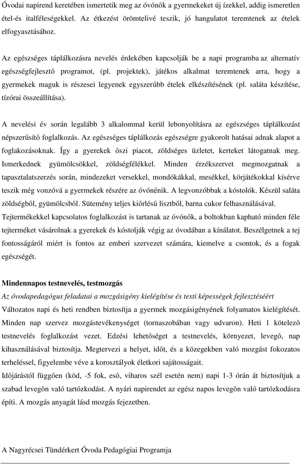 Az egészséges táplálkozásra nevelés érdekében kapcsolják be a napi programba az alternatív egészségfejlesztő programot, (pl.