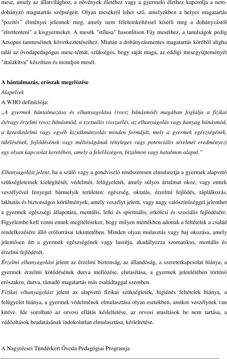 A mesék "stílusa" hasonlítson Fáy meséihez, a tanulságok pedig Aesopus tanmeséinek következtetéseihez.