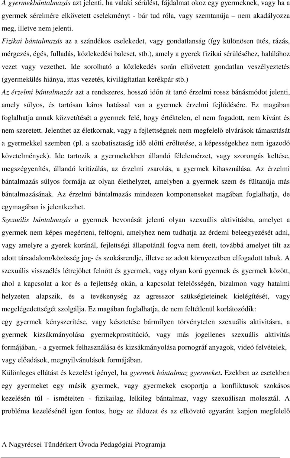 ), amely a gyerek fizikai sérüléséhez, halálához vezet vagy vezethet.