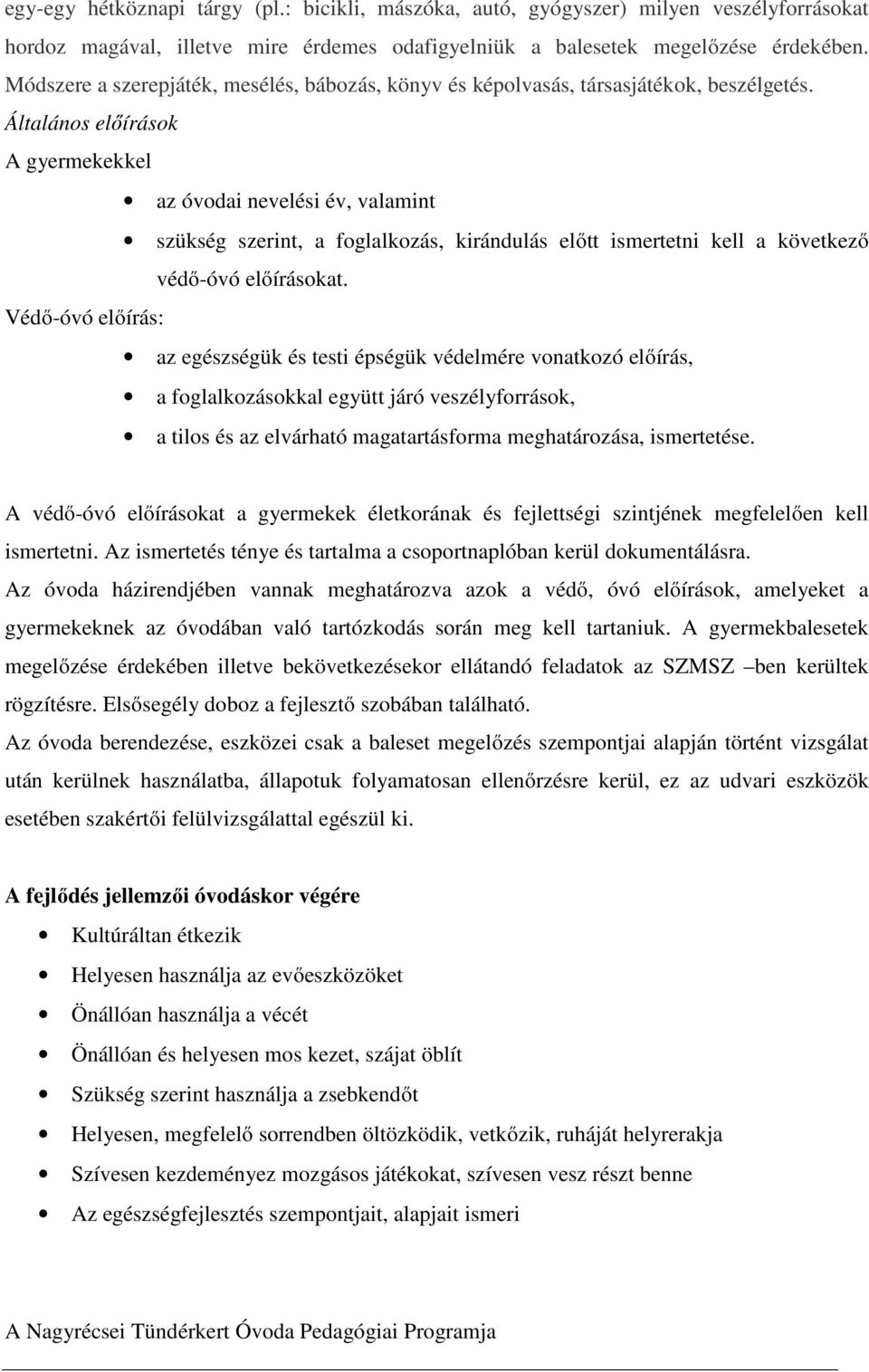 Általános előírások A gyermekekkel az óvodai nevelési év, valamint szükség szerint, a foglalkozás, kirándulás előtt ismertetni kell a következő védő-óvó előírásokat.