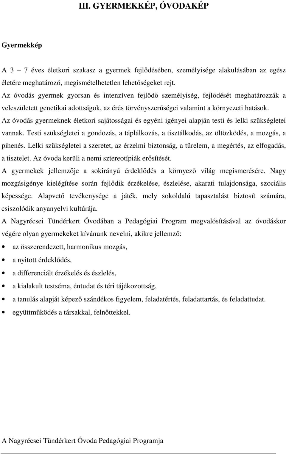 Az óvodás gyermeknek életkori sajátosságai és egyéni igényei alapján testi és lelki szükségletei vannak.