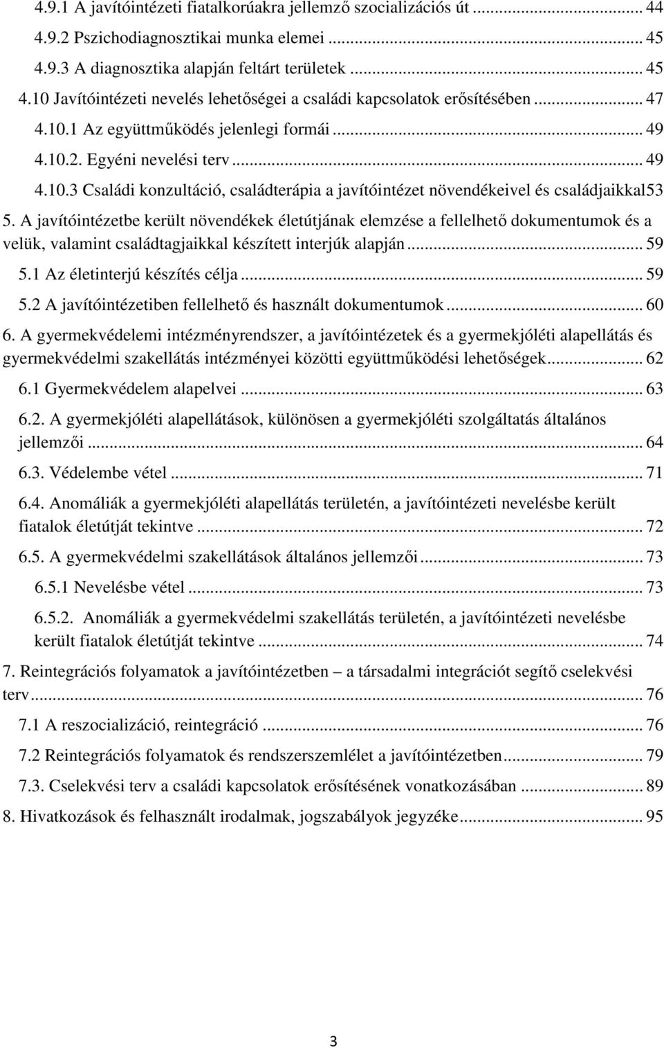 A javítóintézetbe került növendékek életútjának elemzése a fellelhető dokumentumok és a velük, valamint családtagjaikkal készített interjúk alapján... 59 5.