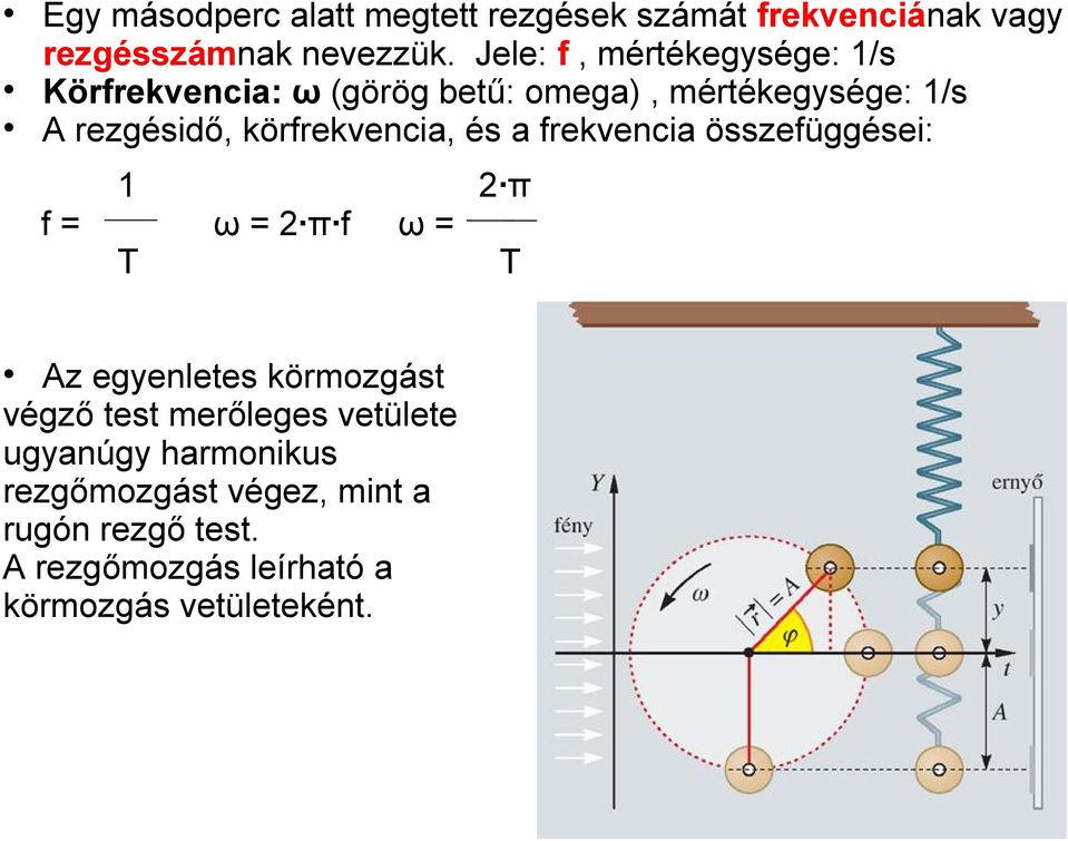 körfrekvencia, és a frekvencia összefüggései: f= 1 ω = 2 π f ω= T Az egyenletes körmozgást végző test