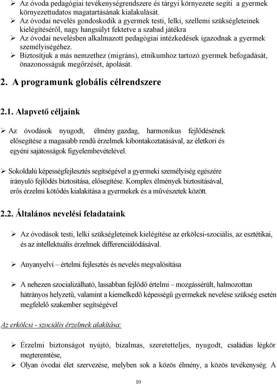 igazodnak a gyermek személyiségéhez. Biztosítjuk a más nemzethez (migráns), etnikumhoz tartozó gyermek befogadását, önazonosságuk megőrzését, ápolását. 2. A programunk globális célrendszere 2.1.