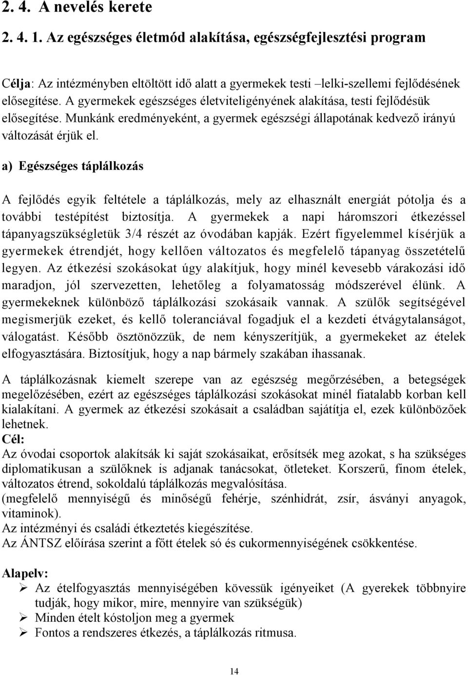 a) Egészséges táplálkozás A fejlődés egyik feltétele a táplálkozás, mely az elhasznált energiát pótolja és a további testépítést biztosítja.