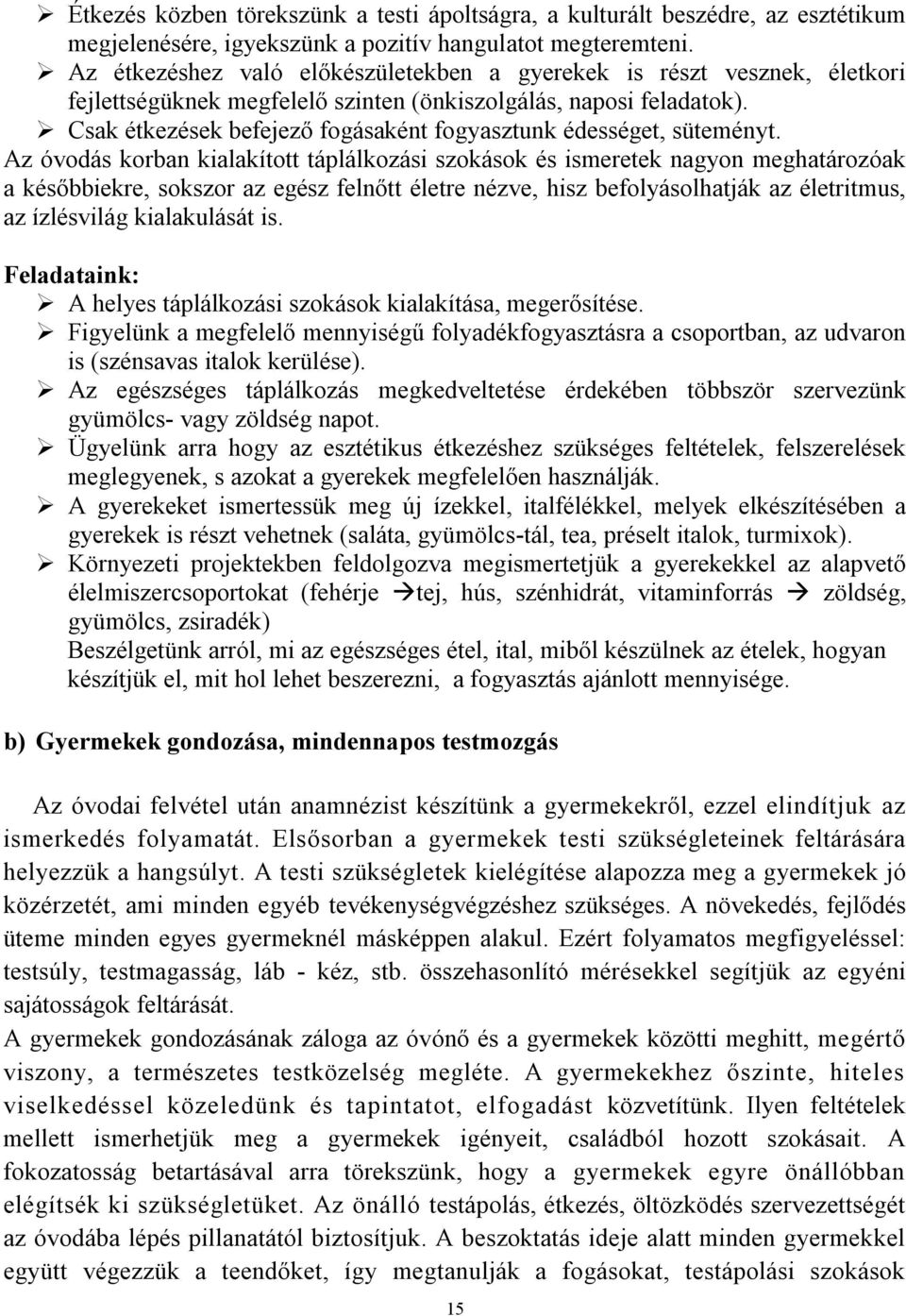 Csak étkezések befejező fogásaként fogyasztunk édességet, süteményt.