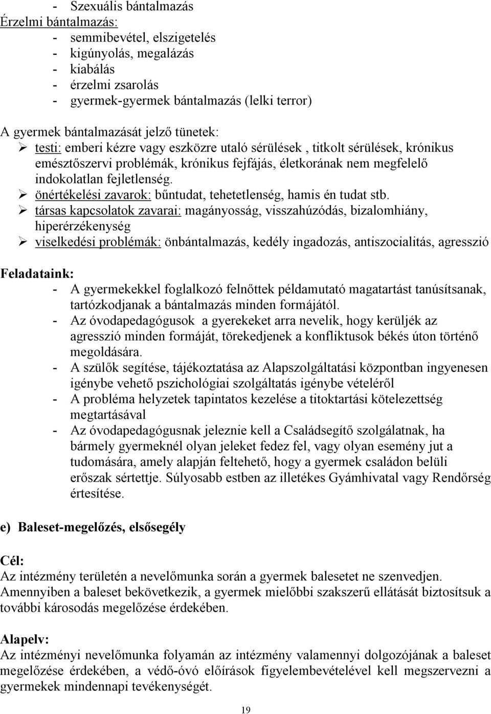 önértékelési zavarok: bűntudat, tehetetlenség, hamis én tudat stb.