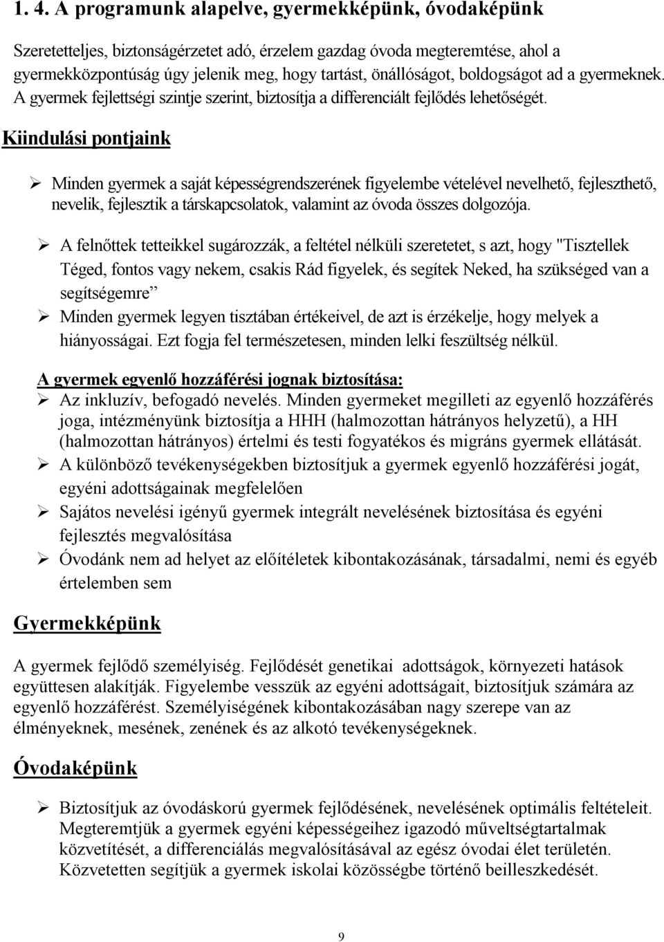 Kiindulási pontjaink Minden gyermek a saját képességrendszerének figyelembe vételével nevelhető, fejleszthető, nevelik, fejlesztik a társkapcsolatok, valamint az óvoda összes dolgozója.