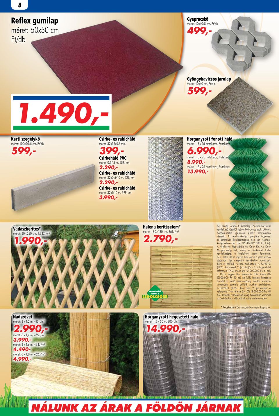 29 Csirke- és rabicháló méret: 32x1/10 m, 399,-/m 3.99 Horganyzott fonott háló méret: 1,5 x 15 m/tekercs, Ft/tekercs 6.99 méret: 1,5 x 25 m/tekercs, Ft/tekercs 8.