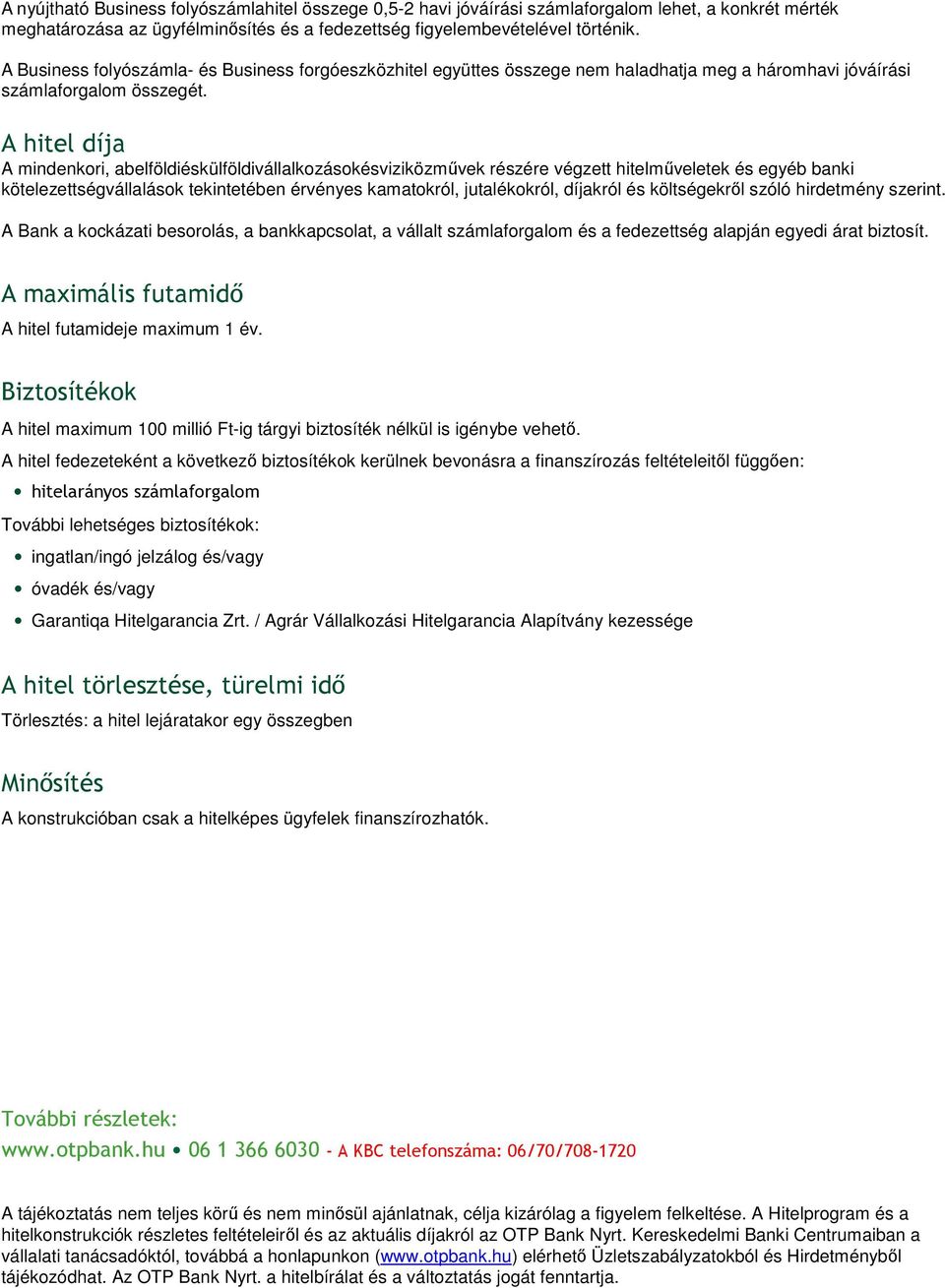 A hitel díja A mindenkori, abelföldiéskülföldivállalkozásokésviziközművek részére végzett hitelműveletek és egyéb banki kötelezettségvállalások tekintetében érvényes kamatokról, jutalékokról,