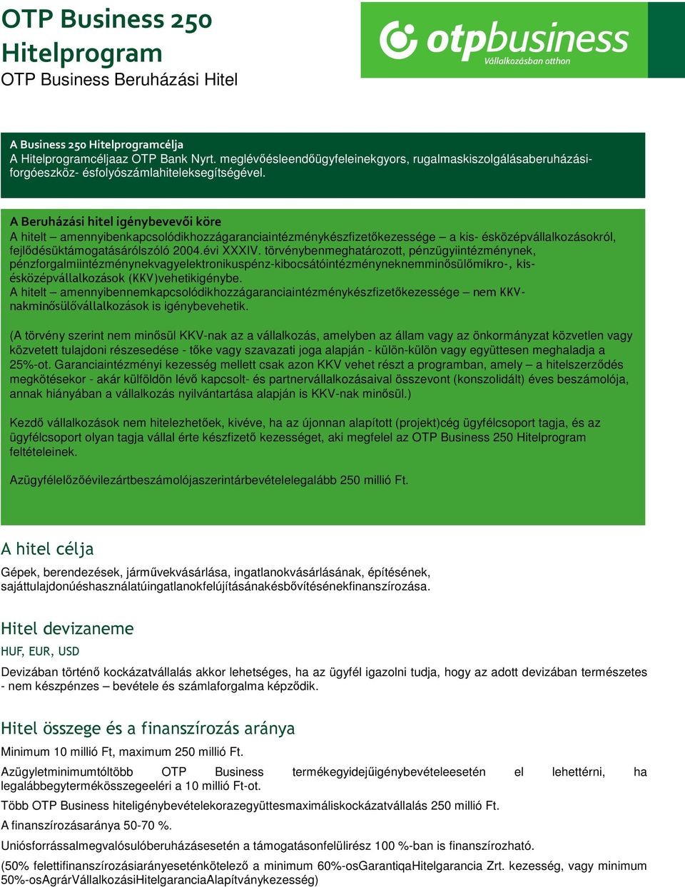 A Beruházási hitel igénybevevői köre A hitelt amennyibenkapcsolódikhozzágaranciaintézménykészfizetőkezessége a kis- ésközépvállalkozásokról, fejlődésüktámogatásárólszóló 2004.évi XXXIV.